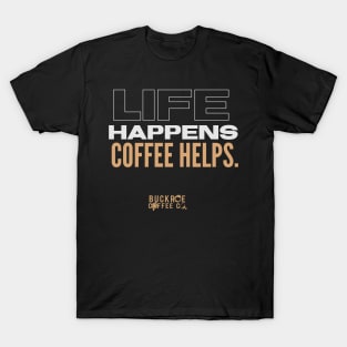 life happens. coffee helps T-Shirt